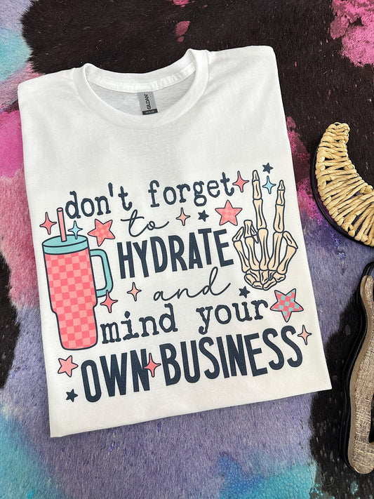 Don’t forget hydrate and mind your business tee