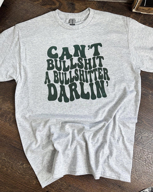 Can’t bullshit a bullshitter darlin t-shirt